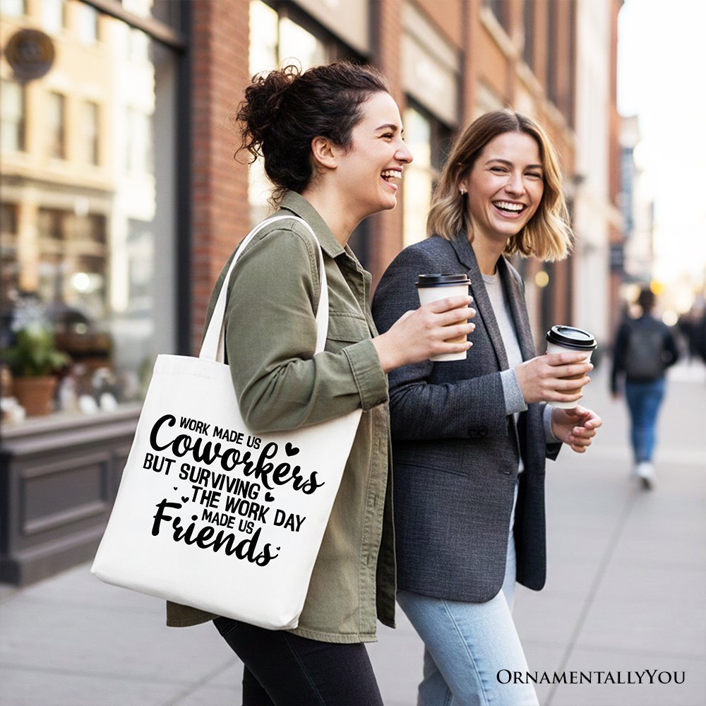 Work Made Us Coworkers But Surviving the Work Day Made Us Friends Tote Bag, Office Gift Shopper