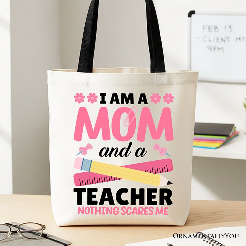 I Am a Mom and a Teacher Nothing Scares Me Tote Bag, School Gift Shopper for Brave and Fearless Mothers - Shaketea