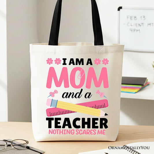 I Am a Mom and a Teacher Nothing Scares Me Tote Bag, School Gift Shopper for Brave and Fearless Mothers - Shaketea