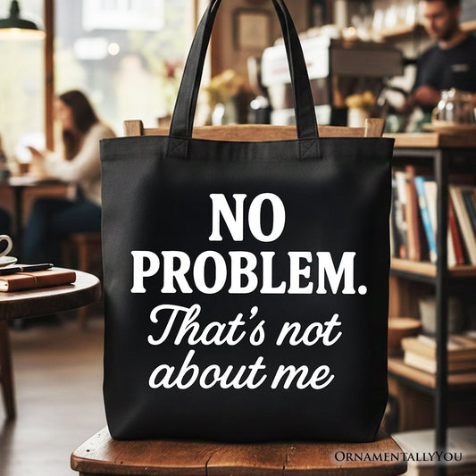 No Problem That's Not About Me Tote Bag, Funny Gift Shopper for Sarcastic Drama-Free People - Shaketea