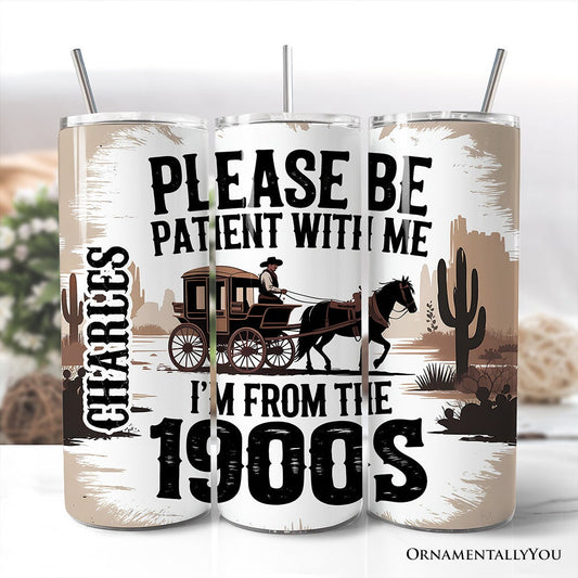 Please Be Patient With Me I'm From The 1900s 20oz Personalized Tumbler With Lid and Stainless Steel Straw, Vintage Western Humor Gift Cup - Shaketea