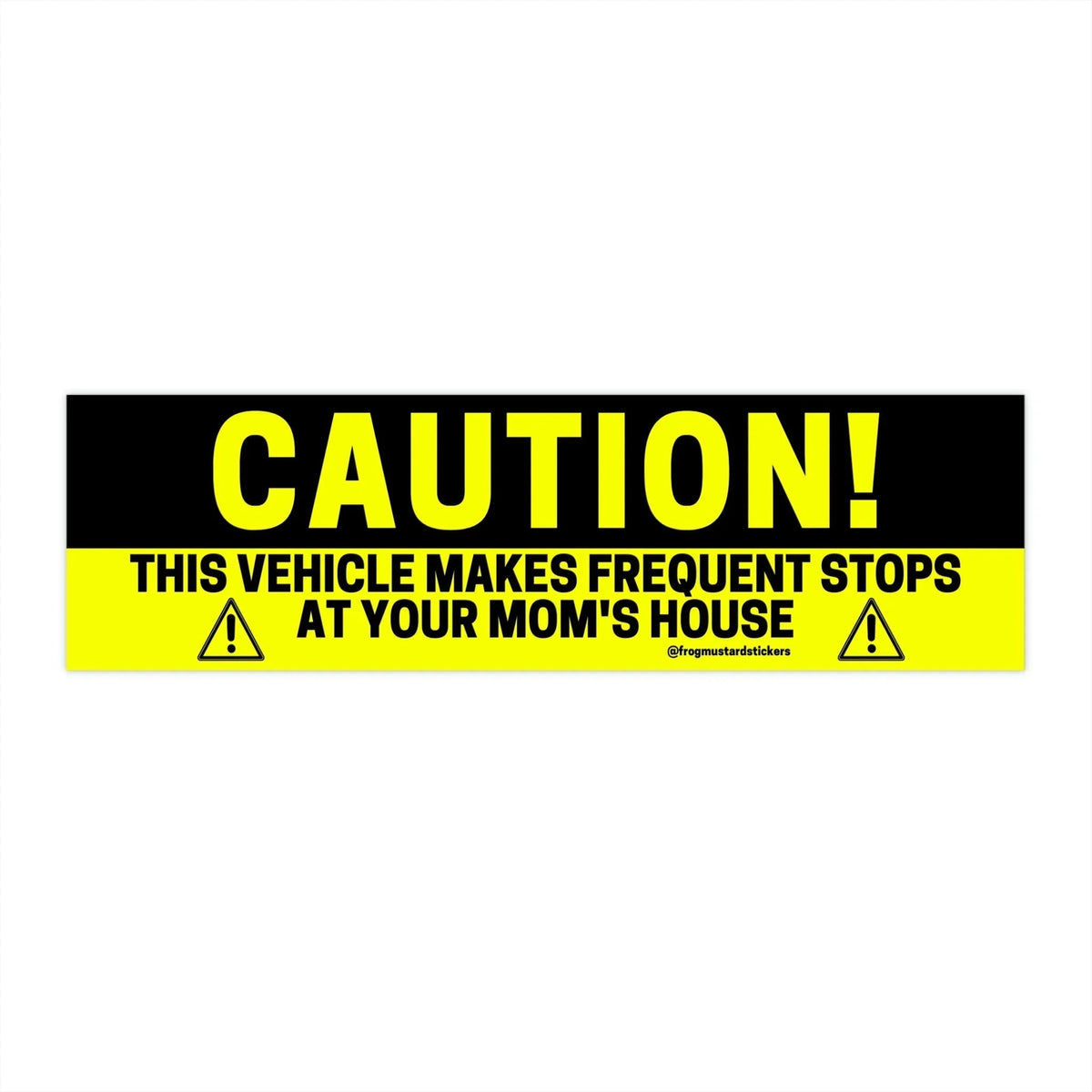 CAUTION! This Vehicle Makes Frequent Stops at Your Mom's House