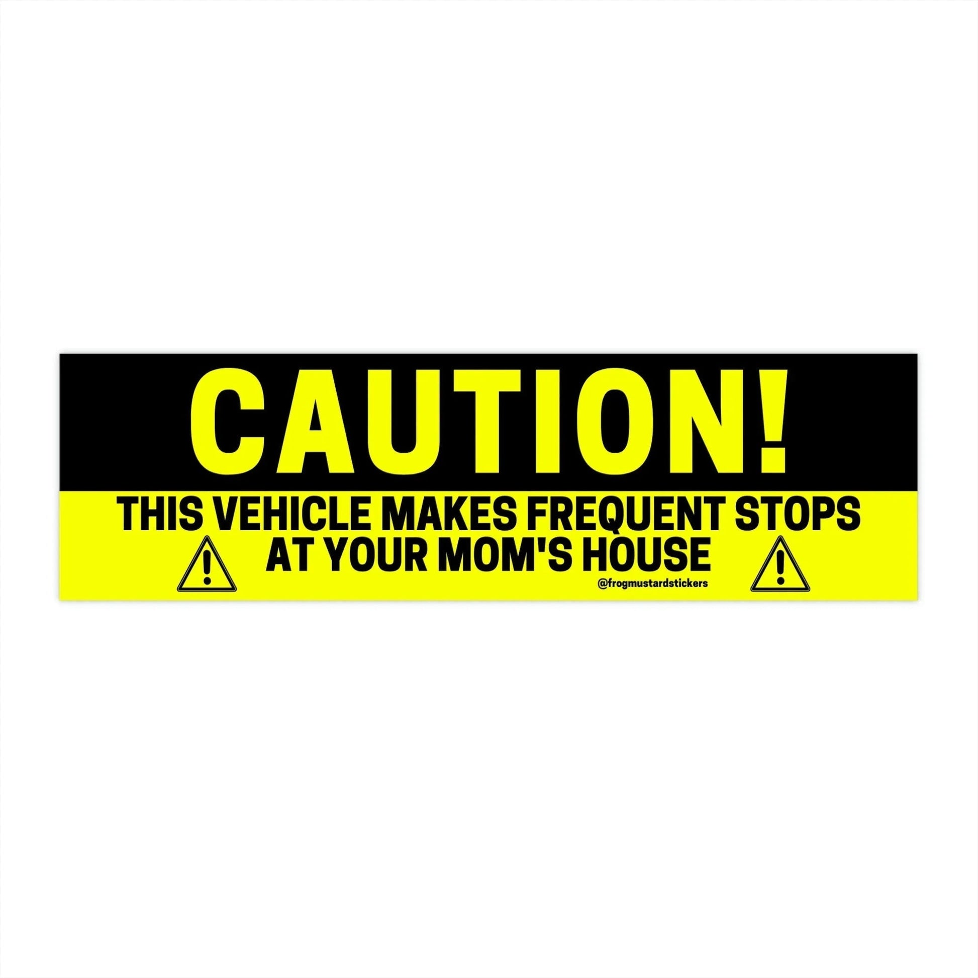 CAUTION! This Vehicle Makes Frequent Stops at Your Mom's House