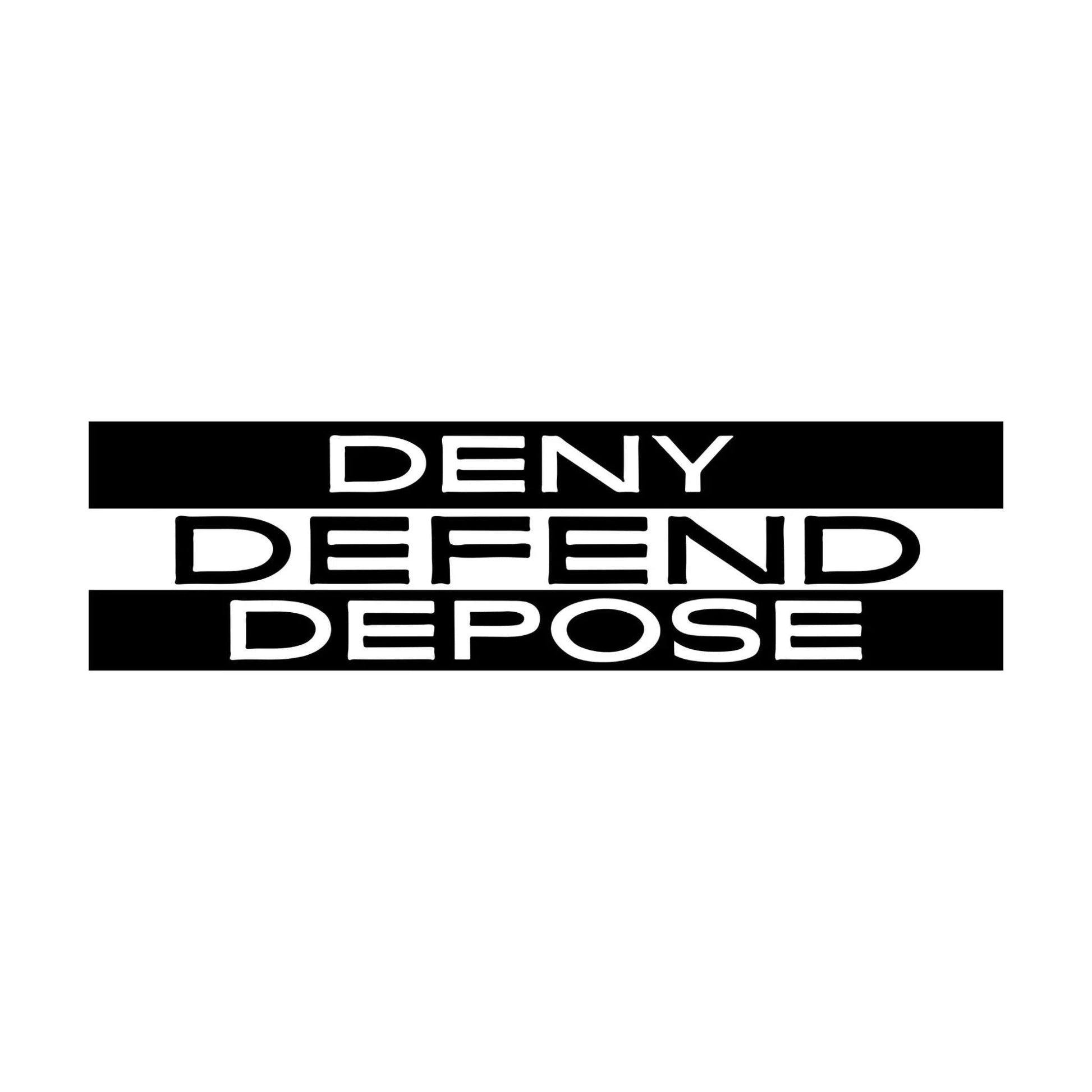 Deny Defend Depose (Black & White)