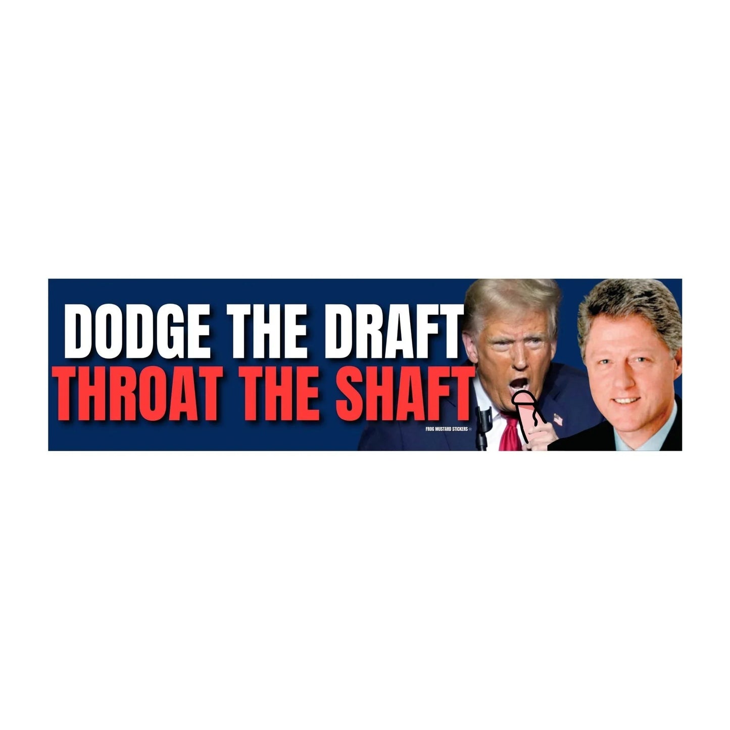 Dodge the Draft, Throat the Shaft