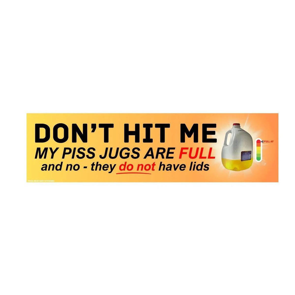 Don't Hit Me! My Piss Jugs are Full and No, They Do Not Have Lids