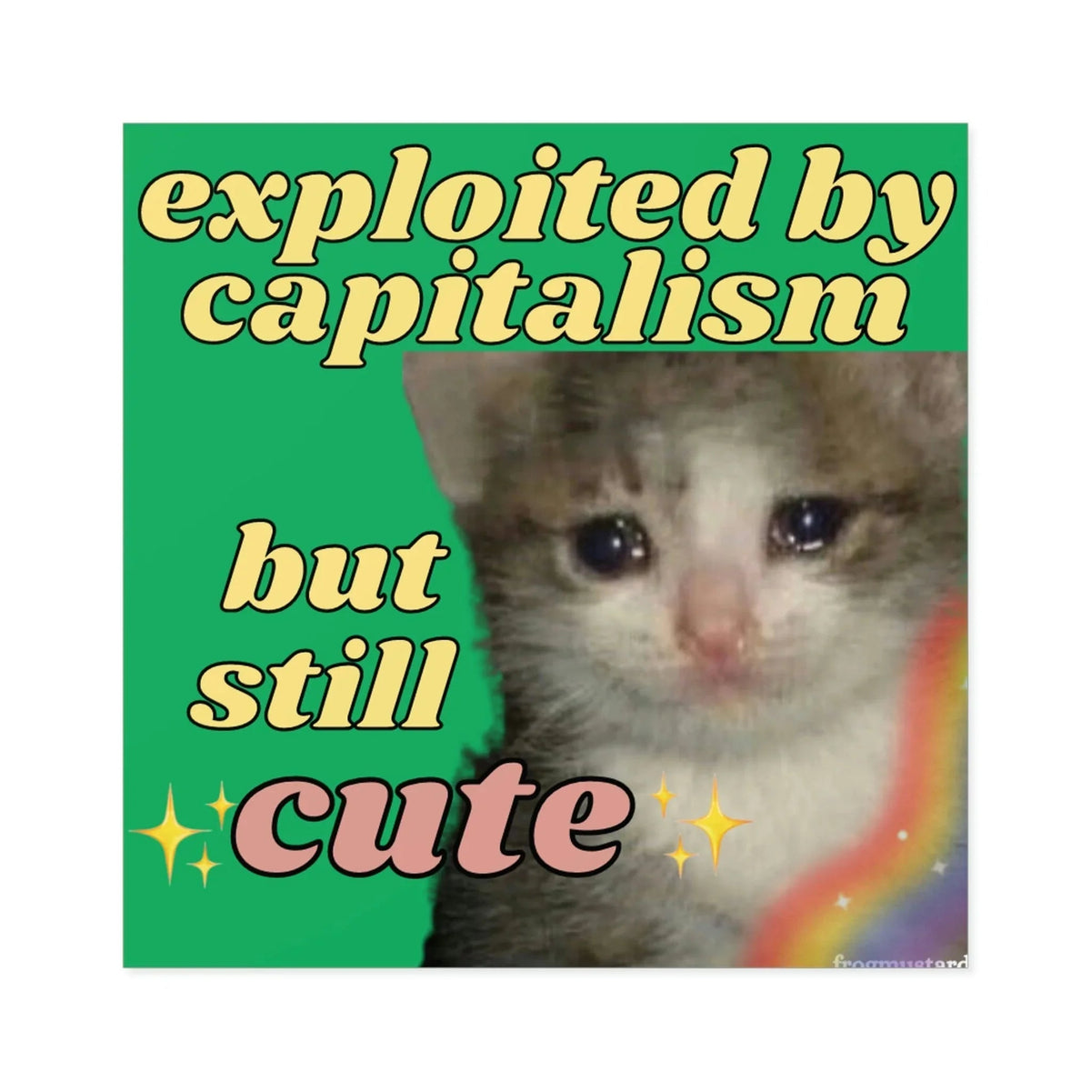 Exploited by Capitalism but Still Cute - Square Sticker