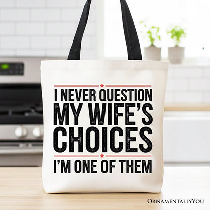 Funny Husband Humor Tote Bag, I Never Question My Wife’s Choices Gift Shopper