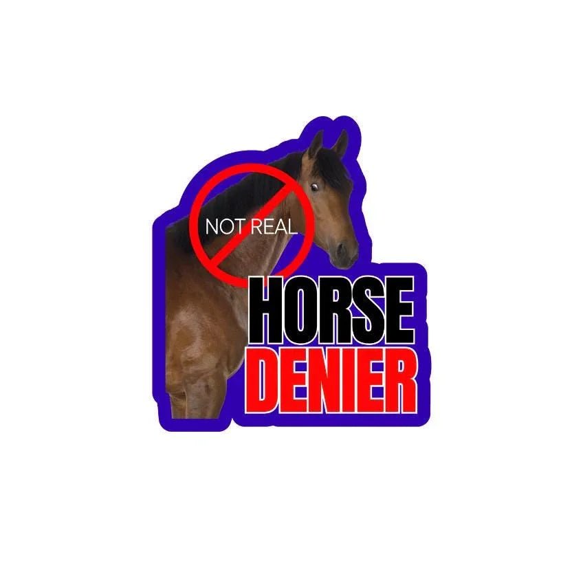 Horse DENIER (they are not real) - Die Cut Sticker