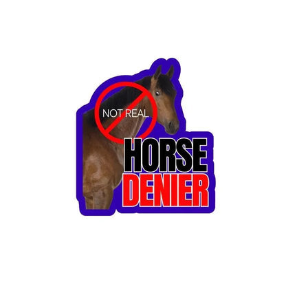 Horse DENIER (they are not real) - Die Cut Sticker