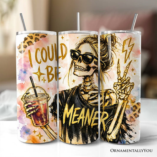 I Could Be Meaner 20oz Personalized Tumbler With Lid and Stainless Steel Straw, Funny Sarcastic Skeleton Girl Gift Cup