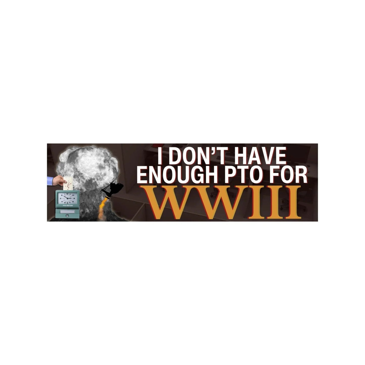 I Don’t Have Enough PTO for WWIII