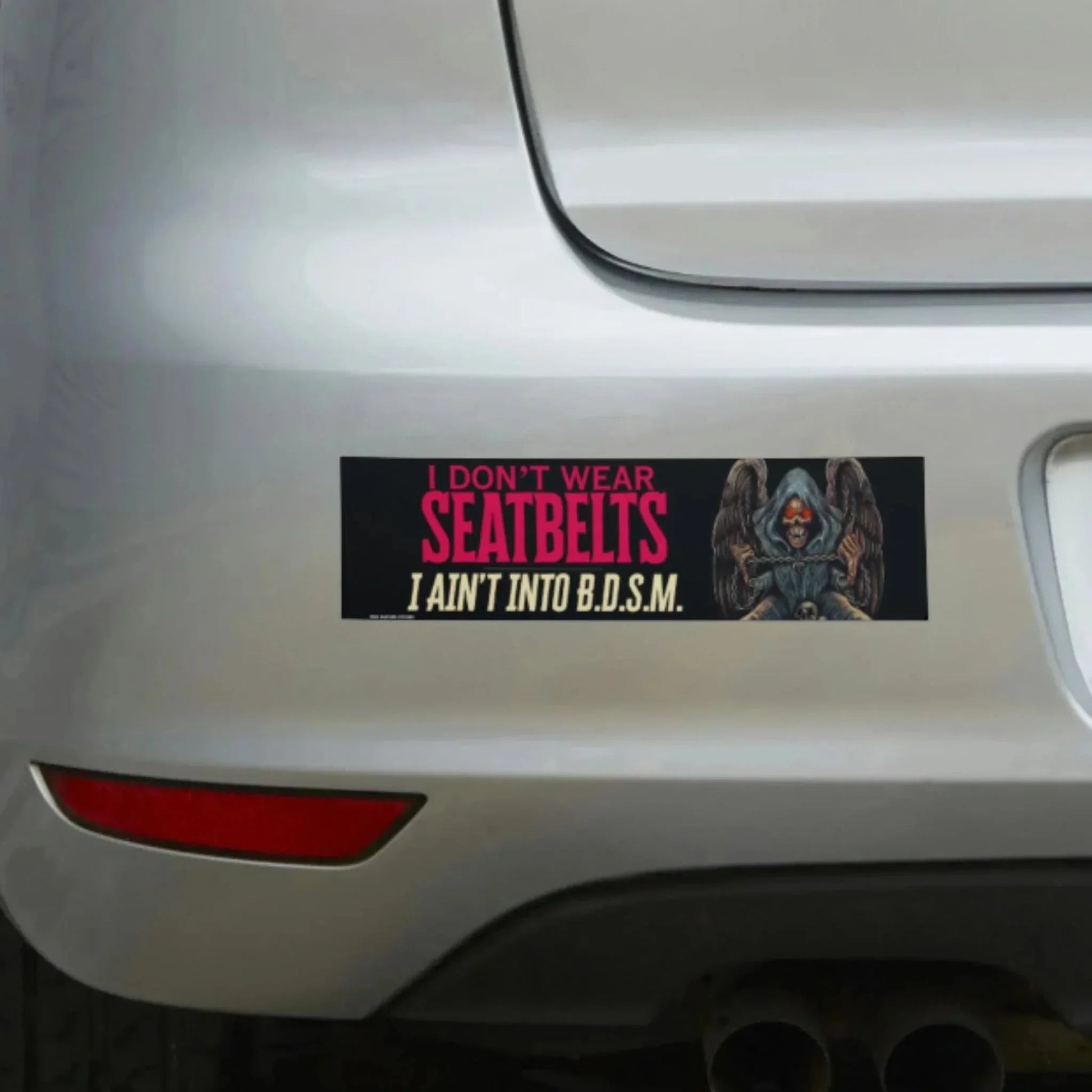 I Don't Wear Seatbelts - I Ain't into B.D.S.M.