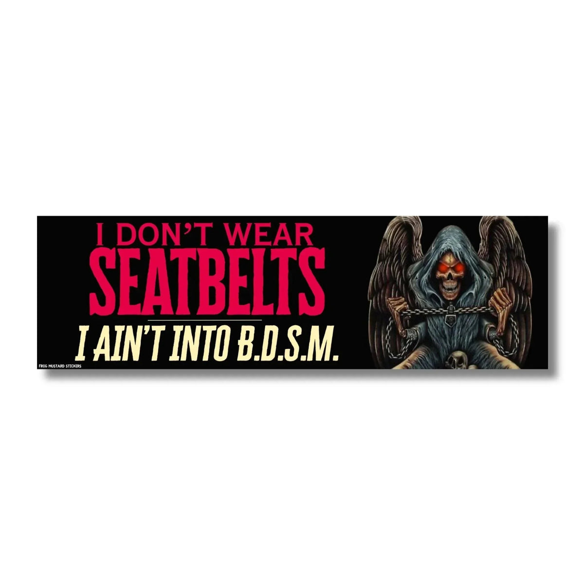 I Don't Wear Seatbelts - I Ain't into B.D.S.M.