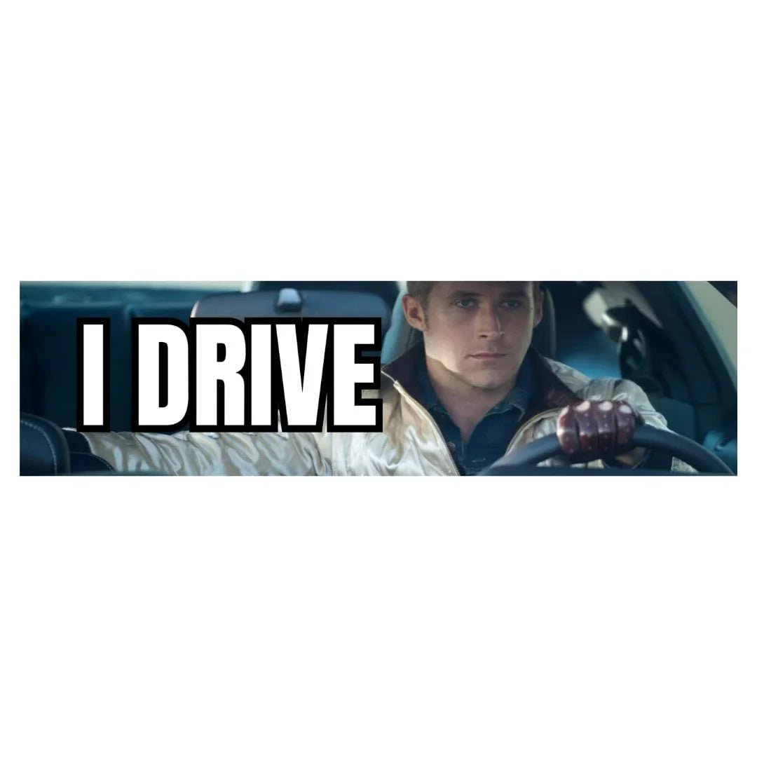 I Drive - Ryan Gosling Drive