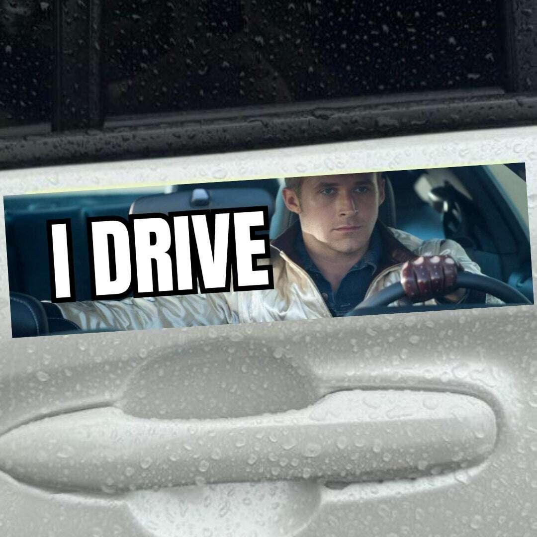 I Drive - Ryan Gosling Drive