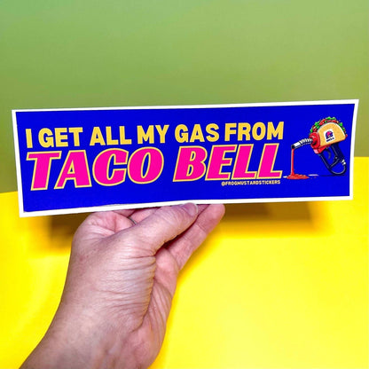 I Get ALL My Gas From Taco Bell