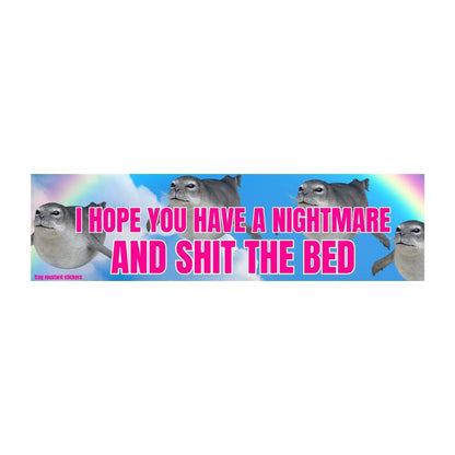 I Hope You Have a Nightmare and Shit the Bed