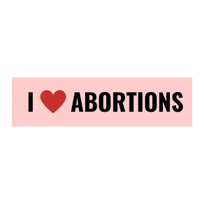 I Love Abortions