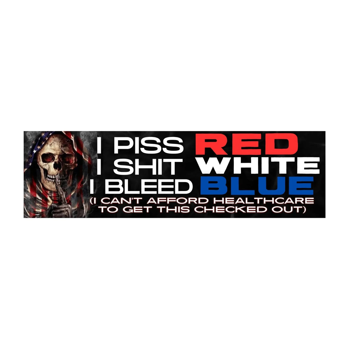I Piss Red I Shit White I Bleed Blue (I Can't Afford Healthcare)