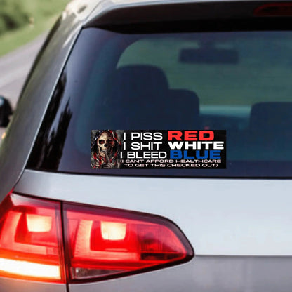 I Piss Red I Shit White I Bleed Blue (I Can't Afford Healthcare)