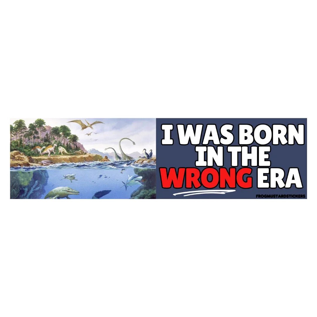 I Was Born in the Wrong Era (Phanerozoic Eon)