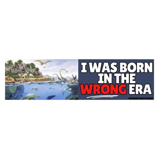 I Was Born in the Wrong Era (Phanerozoic Eon)