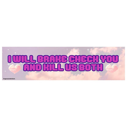 I Will Brake Check You and Kill Us Both