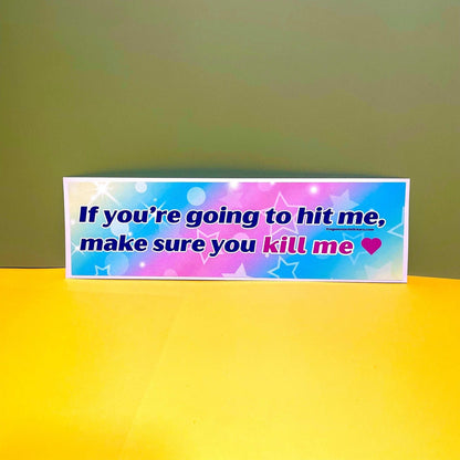 If You’re Going to Hit Me, Make Sure You Kill Me