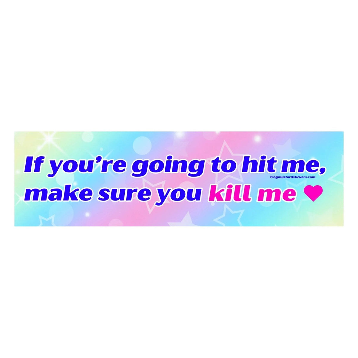 If You’re Going to Hit Me, Make Sure You Kill Me