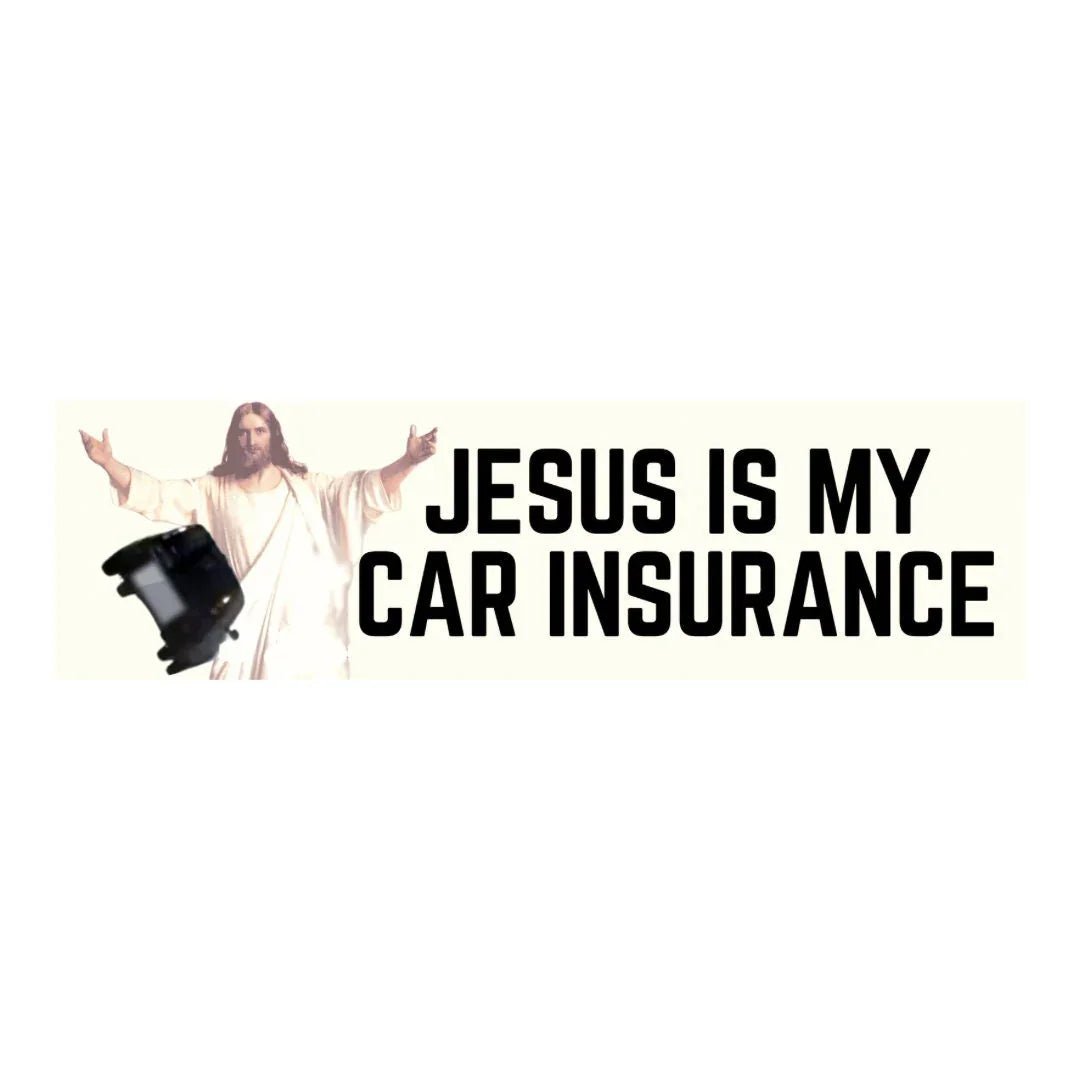 Jesus is my Car Insurance