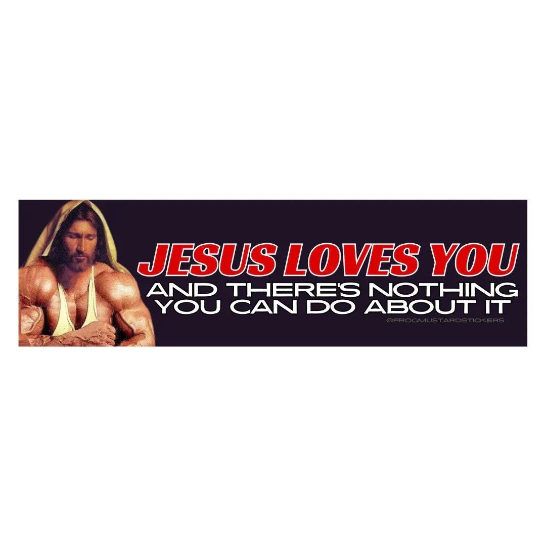 Jesus Loves You and There's Nothing You Can Do About it