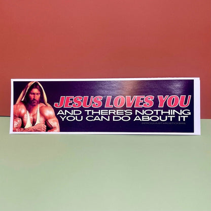 Jesus Loves You and There's Nothing You Can Do About it