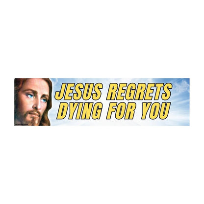 Jesus Regrets Dying For You
