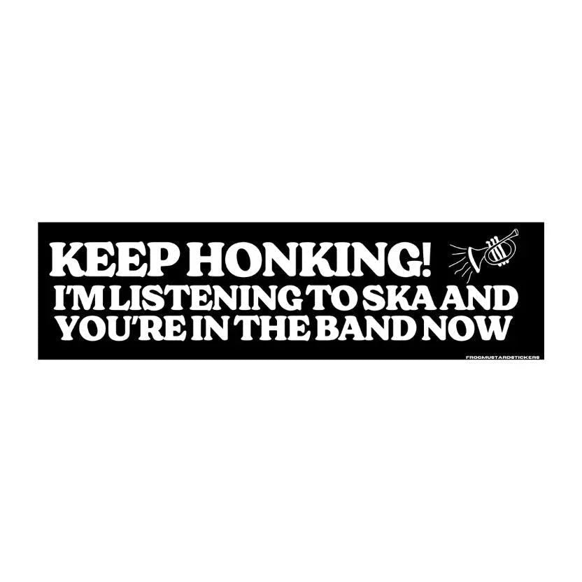 Keep Honking - I'm Listening to Ska and You're in the Band Now
