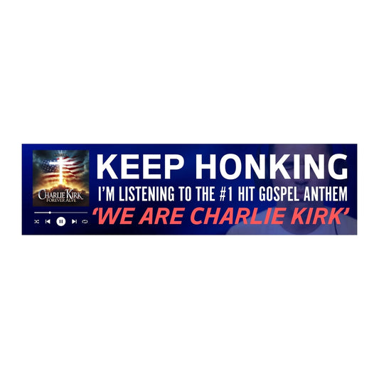 KEEP HONKING I'm Listening to the 1 Hit Gospel Anthem 'WE ARE CHARLIE KIRK'