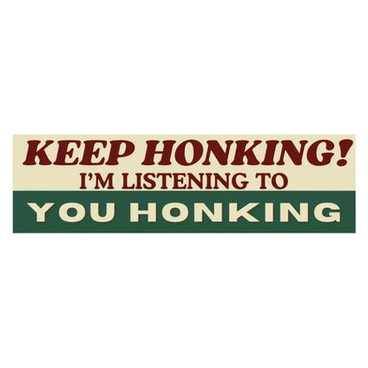 Keep Honking I'm Listening to YOU Honking