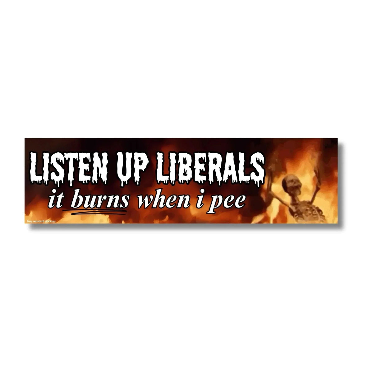 Listen Up Liberals It Burns When I Pee