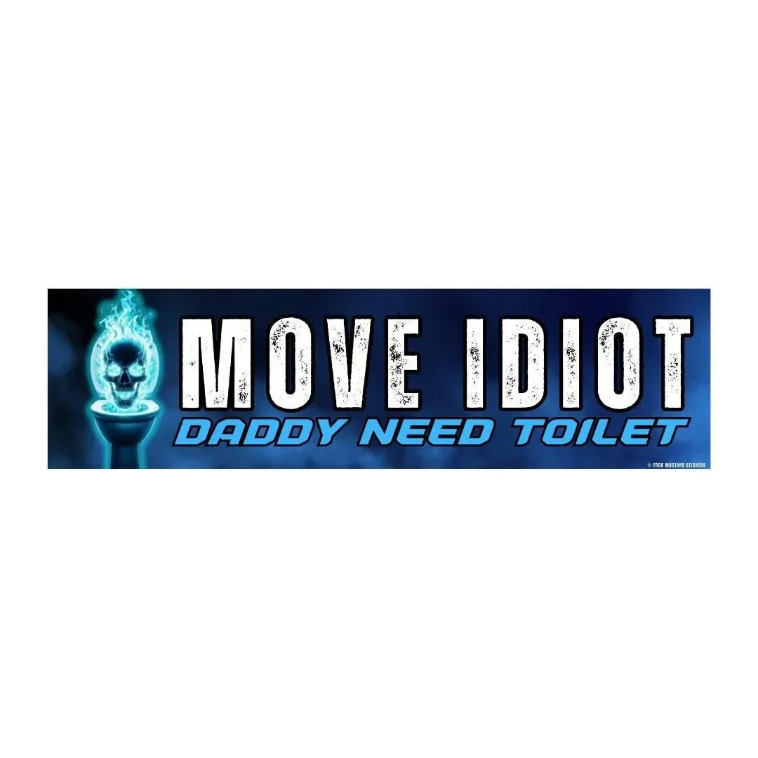 MOVE Idiot, Daddy Need Toilet