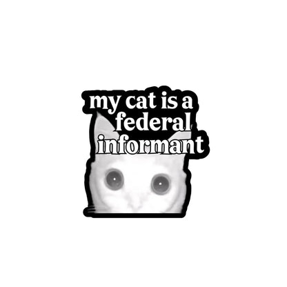 My Cat is a Federal Informant - Die Cut Sticker 4"