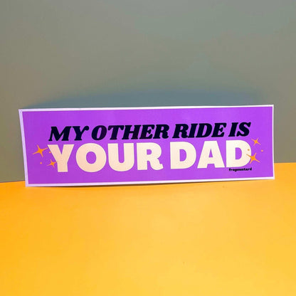My Other Ride is Your Dad