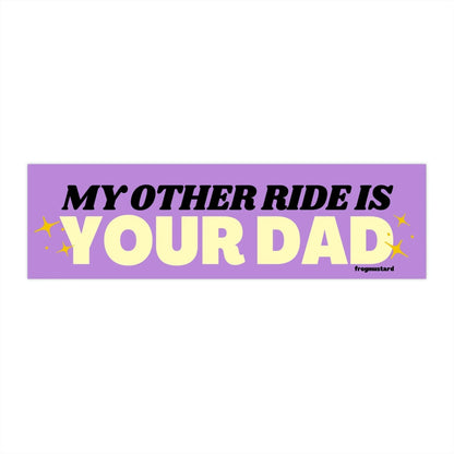 My Other Ride is Your Dad