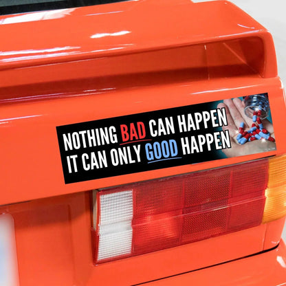 Nothing Bad Can Happen It Can Only Good Happen