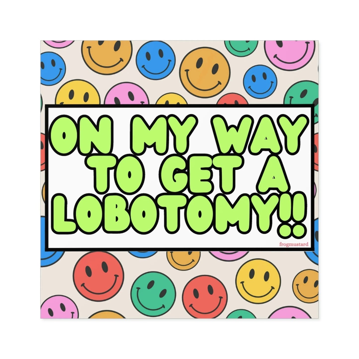 On My Way to Get a Lobotomy - Square Sticker