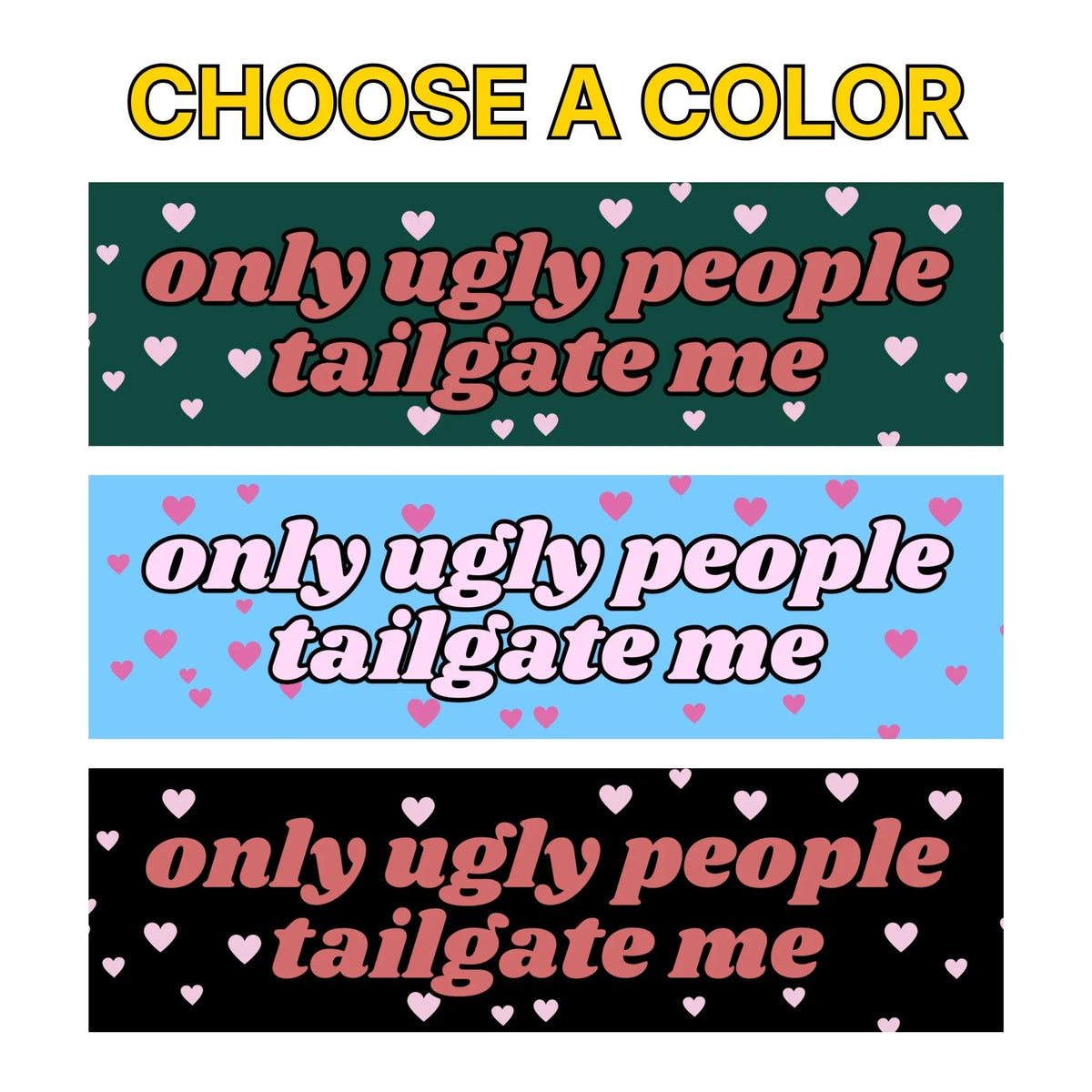 Only Ugly People Tailgate Me (Choose a Color)