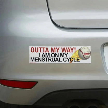 OUTTA MY WAY! I Am On My Menstrual Cycle