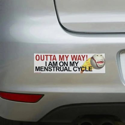OUTTA MY WAY! I Am On My Menstrual Cycle