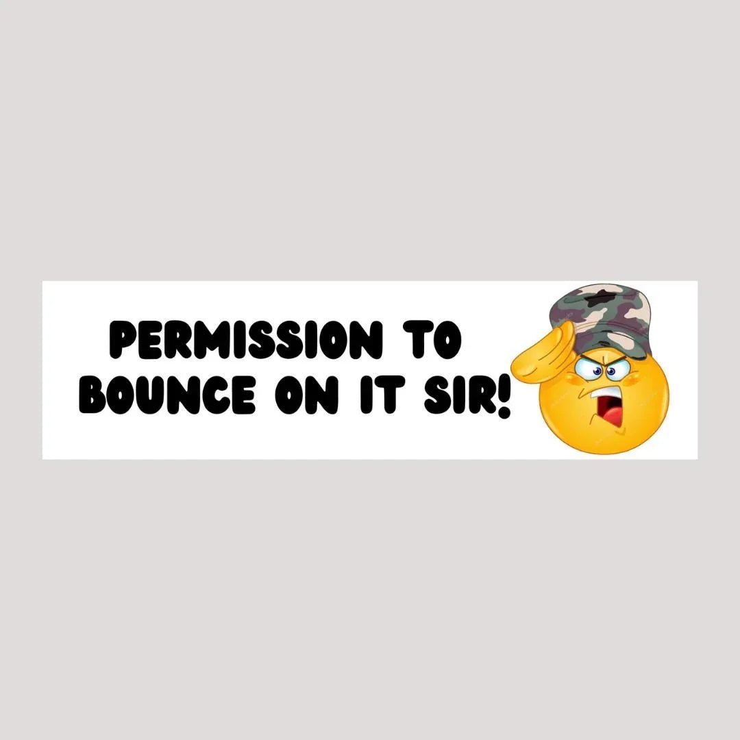 Permission to Bounce On It, Sir!