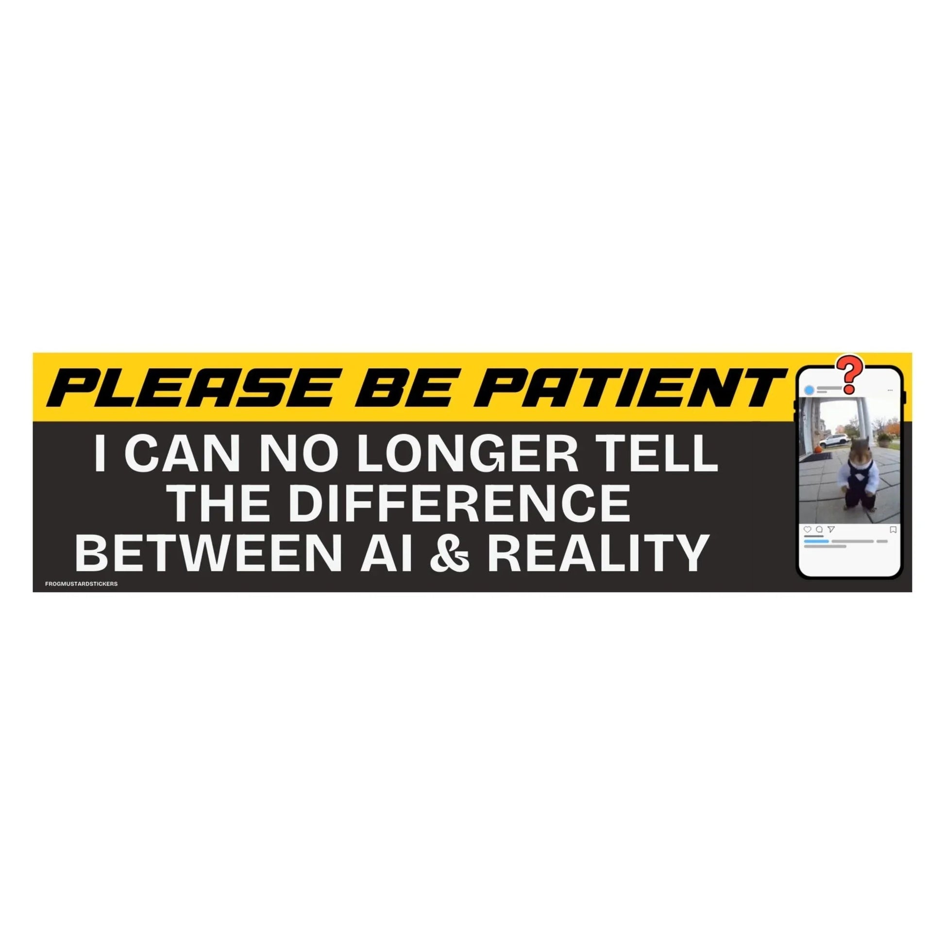 Please Be Patient I Can No Longer Tell the Difference Between AI & Reality
