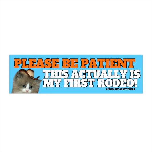 Please Be Patient, This Actually is My First Rodeo (Cat)